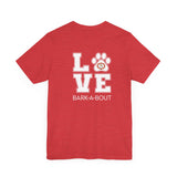 Bark-A-Bout Logo Word (Front)__LOVE Bark-A-Bout Varsity (Back) ||  Bella + Canvas 3001 Unisex Jersey Short Sleeve Tee