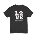 Bark-A-Bout Logo Word (Front)__LOVE Bark-A-Bout Varsity (Back) ||  Bella + Canvas 3001 Unisex Jersey Short Sleeve Tee