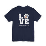 Bark-A-Bout Logo Word (Front)__LOVE Bark-A-Bout Varsity (Back) ||  Bella + Canvas 3001 Unisex Jersey Short Sleeve Tee