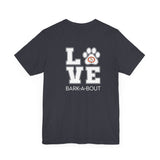Bark-A-Bout Logo Word (Front)__LOVE Bark-A-Bout Varsity (Back) ||  Bella + Canvas 3001 Unisex Jersey Short Sleeve Tee