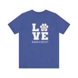 Bark-A-Bout Logo Word (Front)__LOVE Bark-A-Bout Varsity (Back) ||  Bella + Canvas 3001 Unisex Jersey Short Sleeve Tee