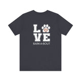 Bark-A-Bout Logo Word (Front)__LOVE Bark-A-Bout Varsity (Back) ||  Bella + Canvas 3001 Unisex Jersey Short Sleeve Tee