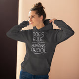 Dogs Rule,  Humans Drool   ||  Unisex Pullover Hoodie