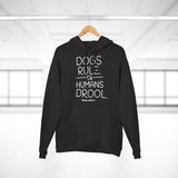 Dogs Rule,  Humans Drool   ||  Unisex Pullover Hoodie
