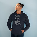 Dogs Rule,  Humans Drool   ||  Unisex Pullover Hoodie