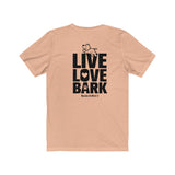 Live Love Bark (Back) || Bella + Canvas 3001 Unisex Jersey Short Sleeve Tee