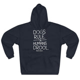 Dogs Rule,  Humans Drool   ||  Unisex Pullover Hoodie