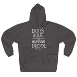 Dogs Rule,  Humans Drool   ||  Unisex Pullover Hoodie