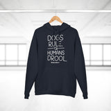 Dogs Rule,  Humans Drool   ||  Unisex Pullover Hoodie