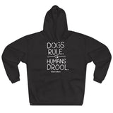 Dogs Rule,  Humans Drool   ||  Unisex Pullover Hoodie