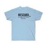 Rescued Is My Favorite Breed  ||  Unisex Ultra Cotton Tee