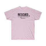 Rescued Is My Favorite Breed  ||  Unisex Ultra Cotton Tee