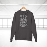 Dogs Rule,  Humans Drool   ||  Unisex Pullover Hoodie