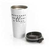 Weekends, Coffee and Dogs || Stainless Steel Travel Mug