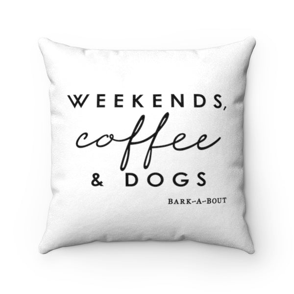 Weekends, Coffee and Dogs || Faux Suede Square Pillow
