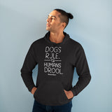 Dogs Rule,  Humans Drool   ||  Unisex Pullover Hoodie